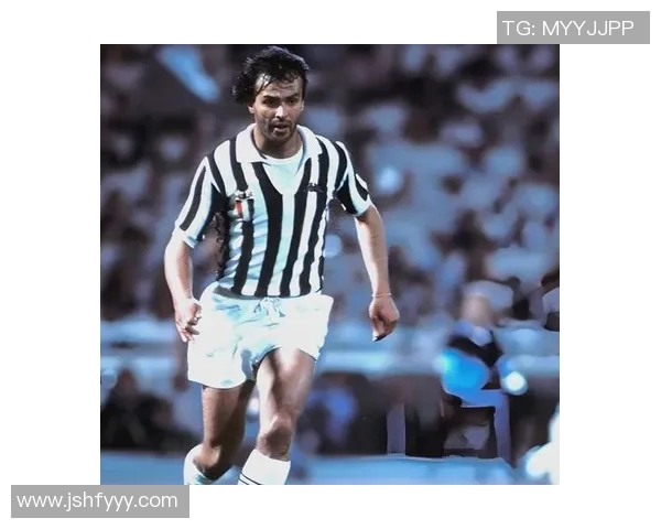 尤文图斯足球明星回顾与成就分析盘点精彩瞬间与传奇故事